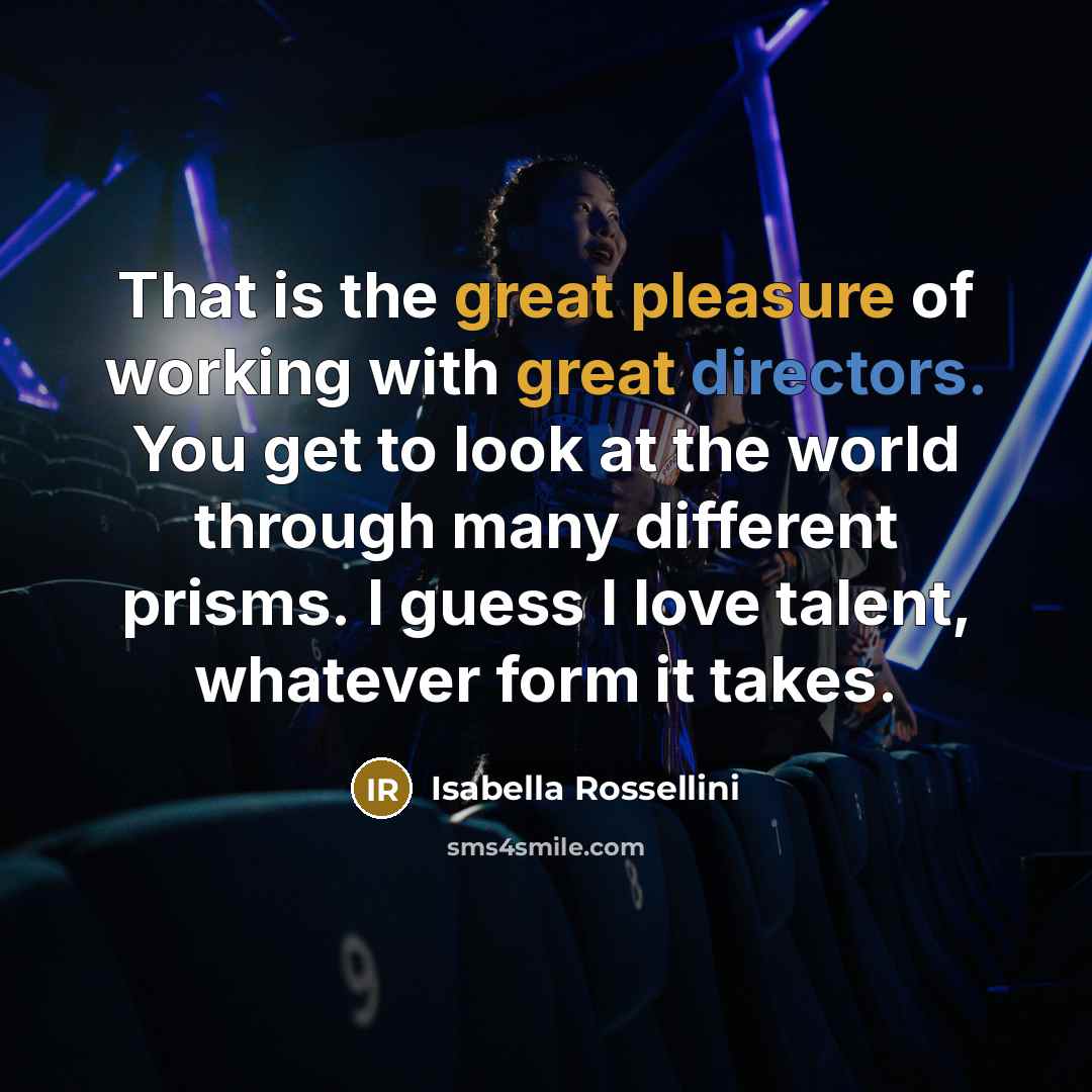 “That is the great pleasure of working with great directors.…” quote by Isabella Rossellini