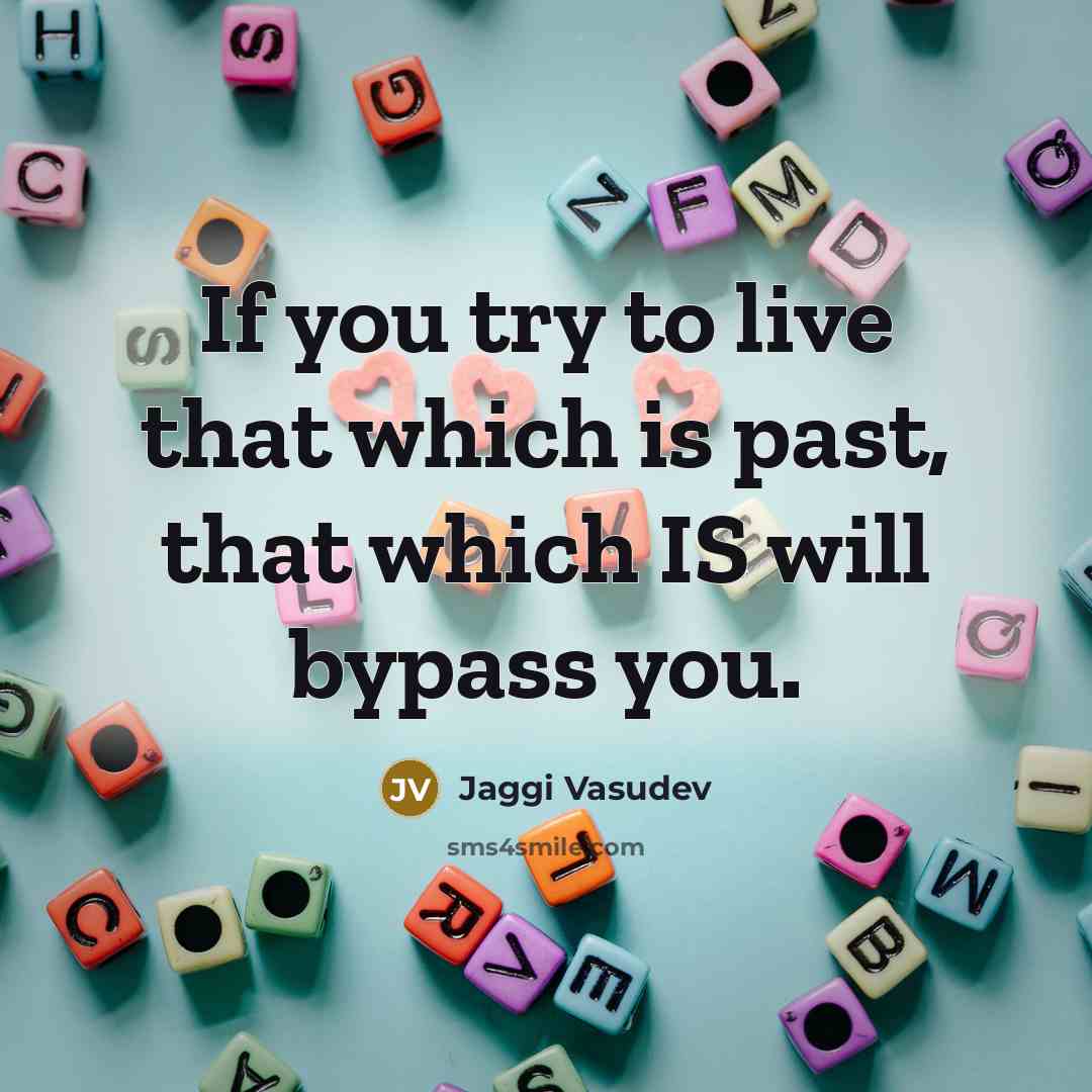“If you try to live that which is past, that…” quote by Jaggi Vasudev