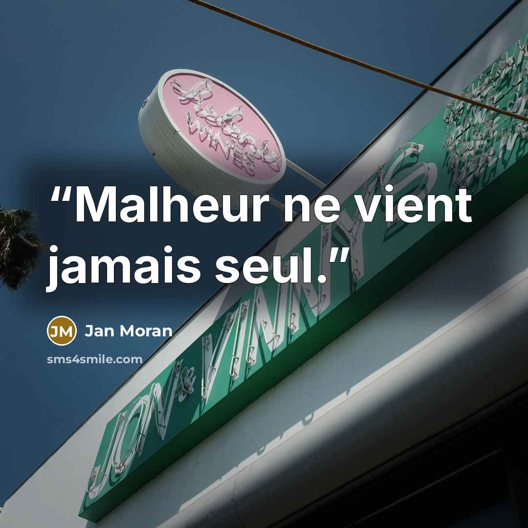 “Malheur ne vient jamais seul.” quote by Jan Moran