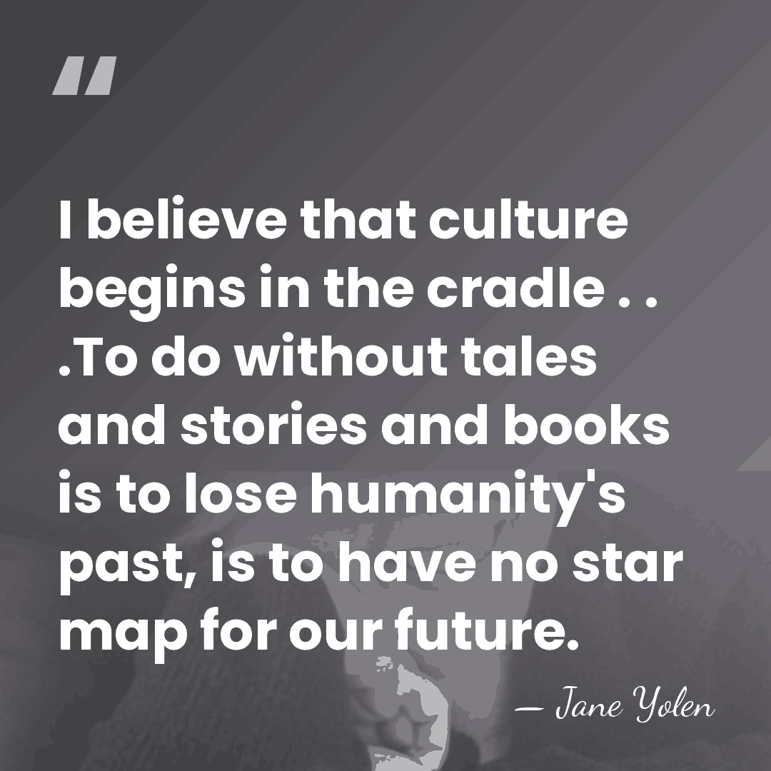 I believe that culture begins in the cradle . . .To do&hellip; - Jane Yolen