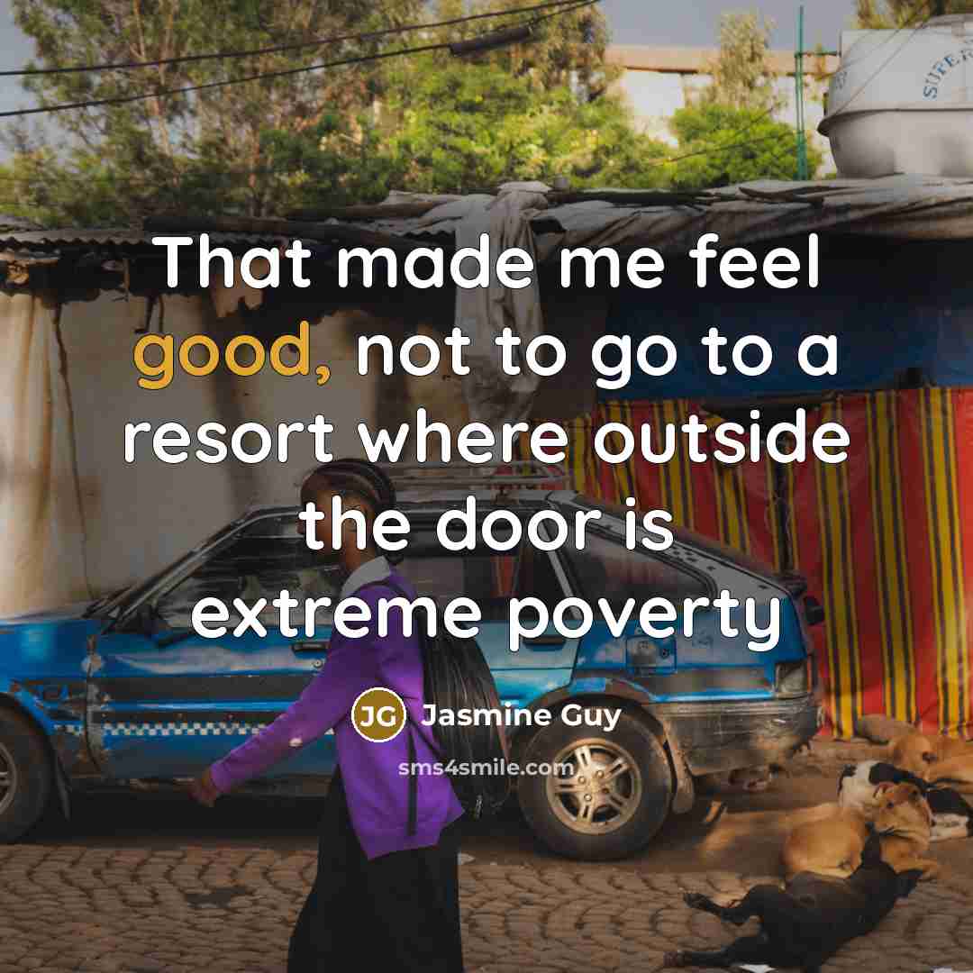 “That made me feel good, not to go to a resort where outside the door is extreme poverty” quote by Jasmine Guy