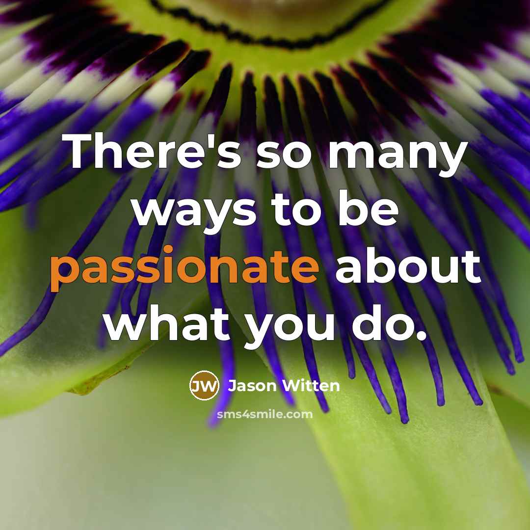“There's so many ways to be passionate about what you…” quote by Jason Witten