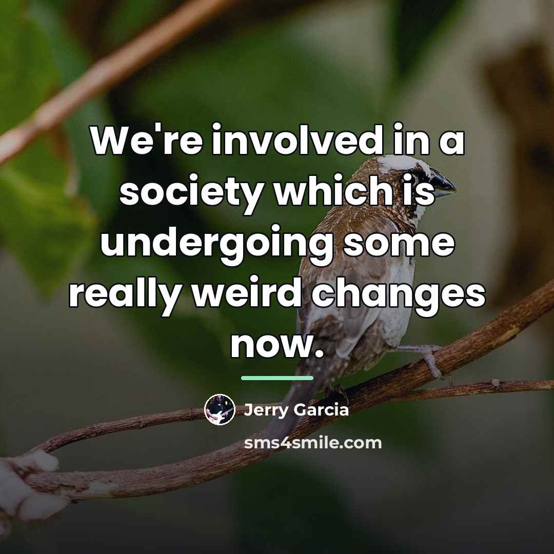 “We're involved in a society which is undergoing some really…” quote by Jerry Garcia