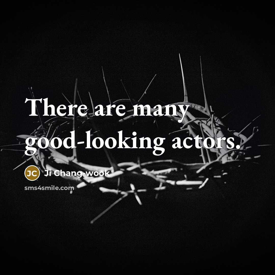 “There are many good-looking actors.” quote by Ji Chang-wook