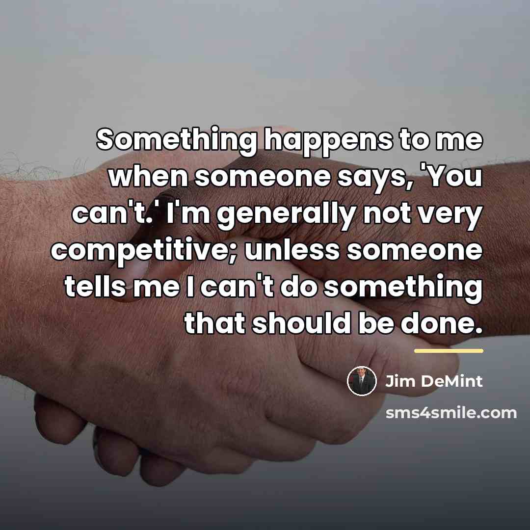 “Something happens to me when someone says, 'You can't.' I'm…” quote by Jim DeMint