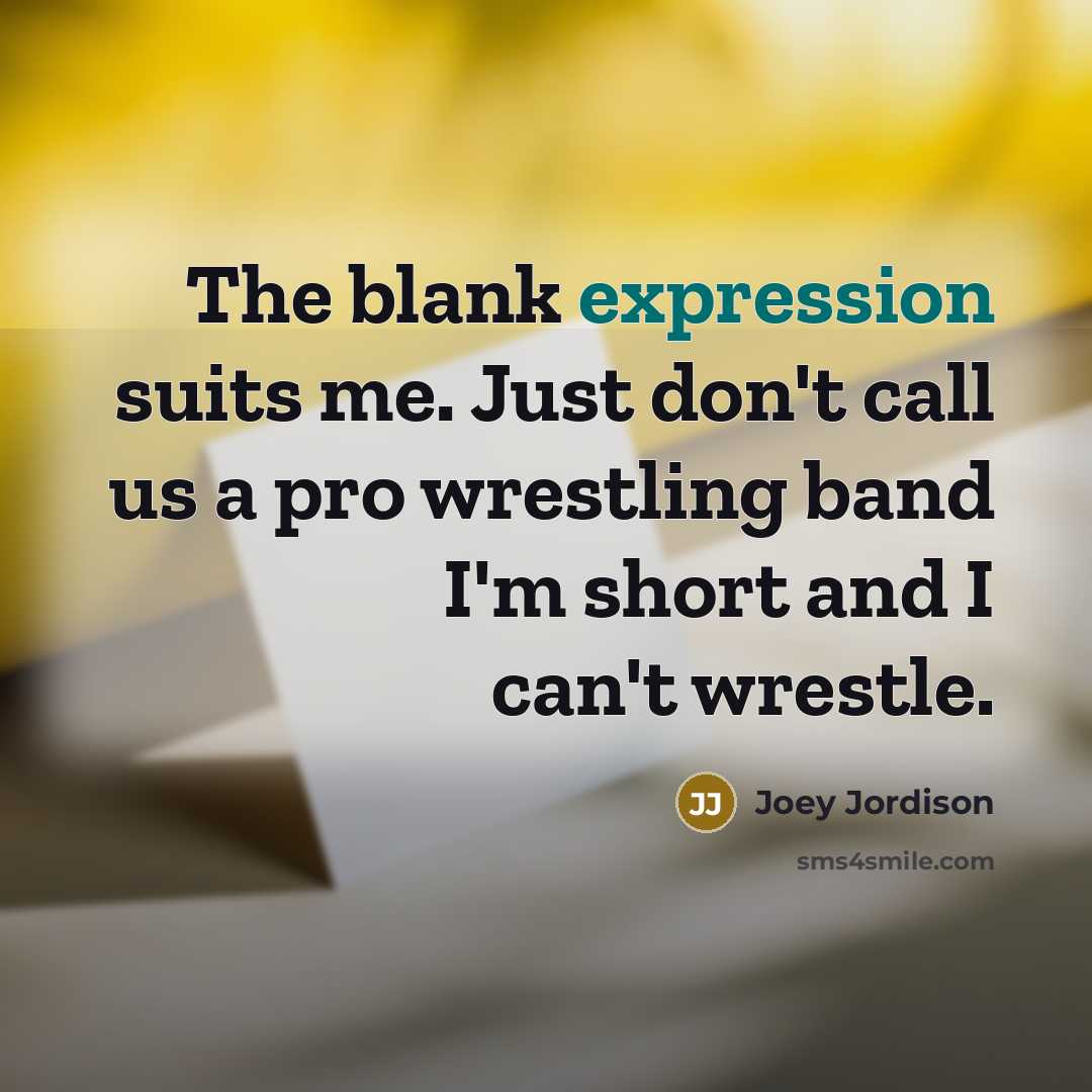 “The blank expression suits me. Just don't call us a…” quote by Joey Jordison
