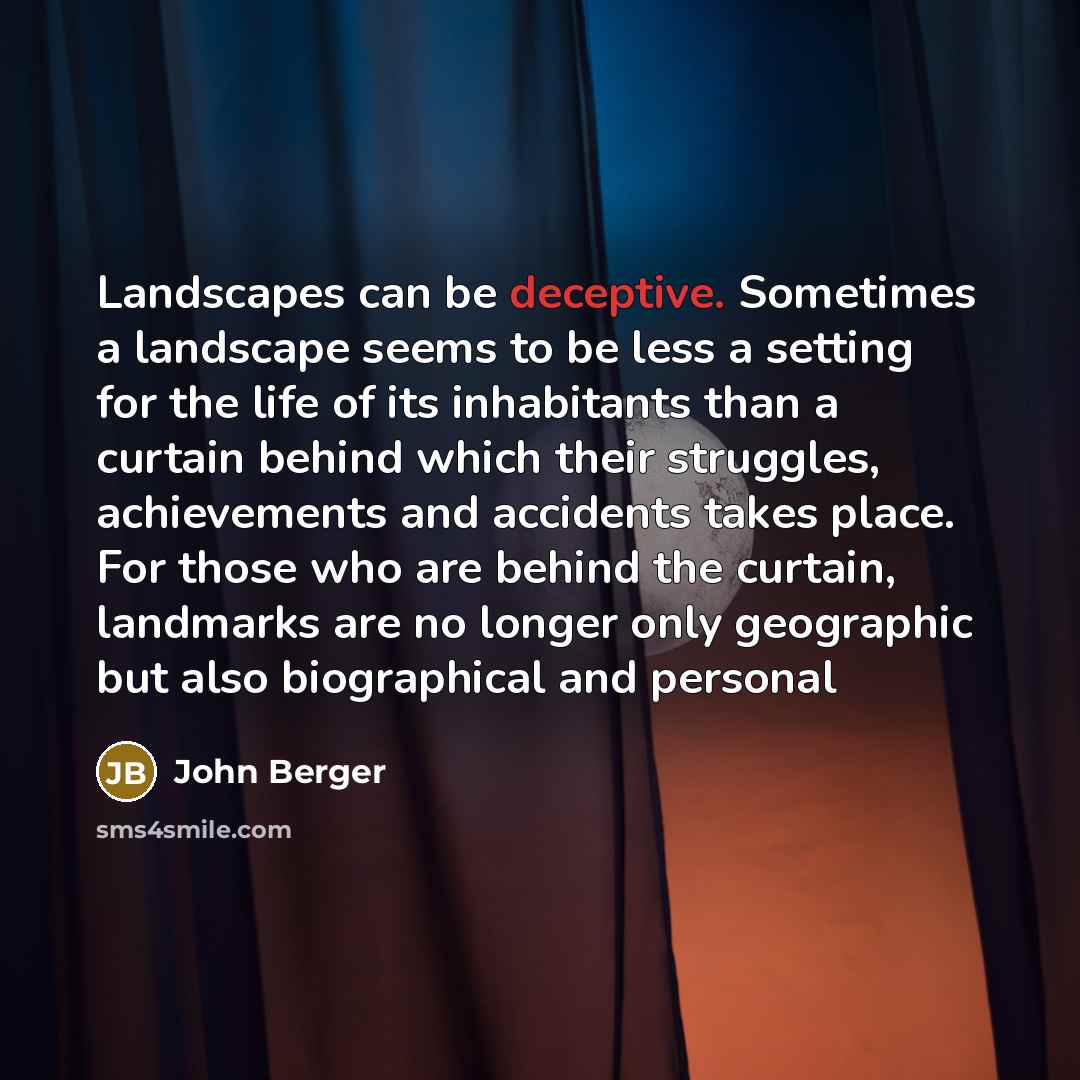 “Landscapes can be deceptive. Sometimes a landscape seems to be…” quote by John Berger
