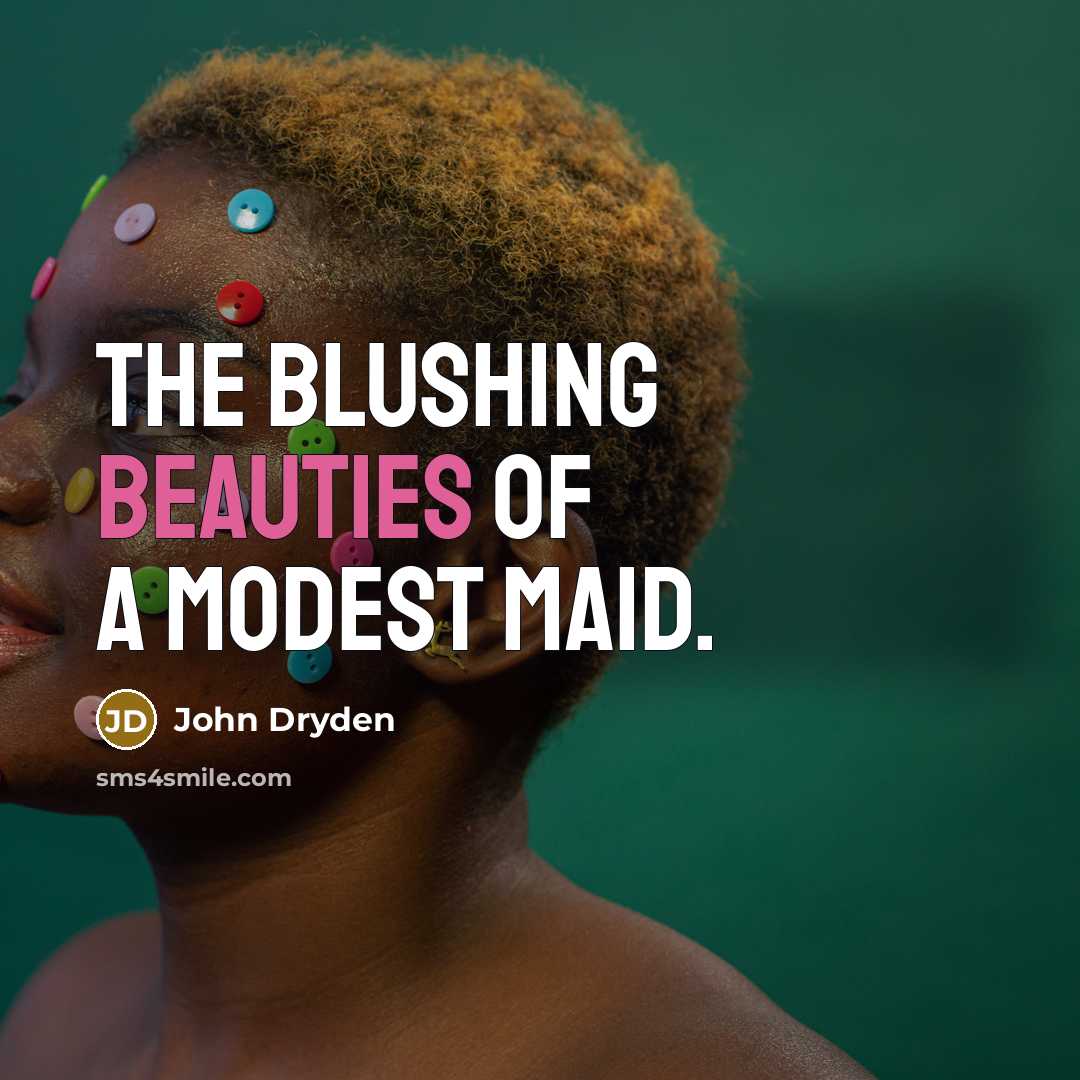 “The blushing beauties of a modest maid.…” quote by John Dryden