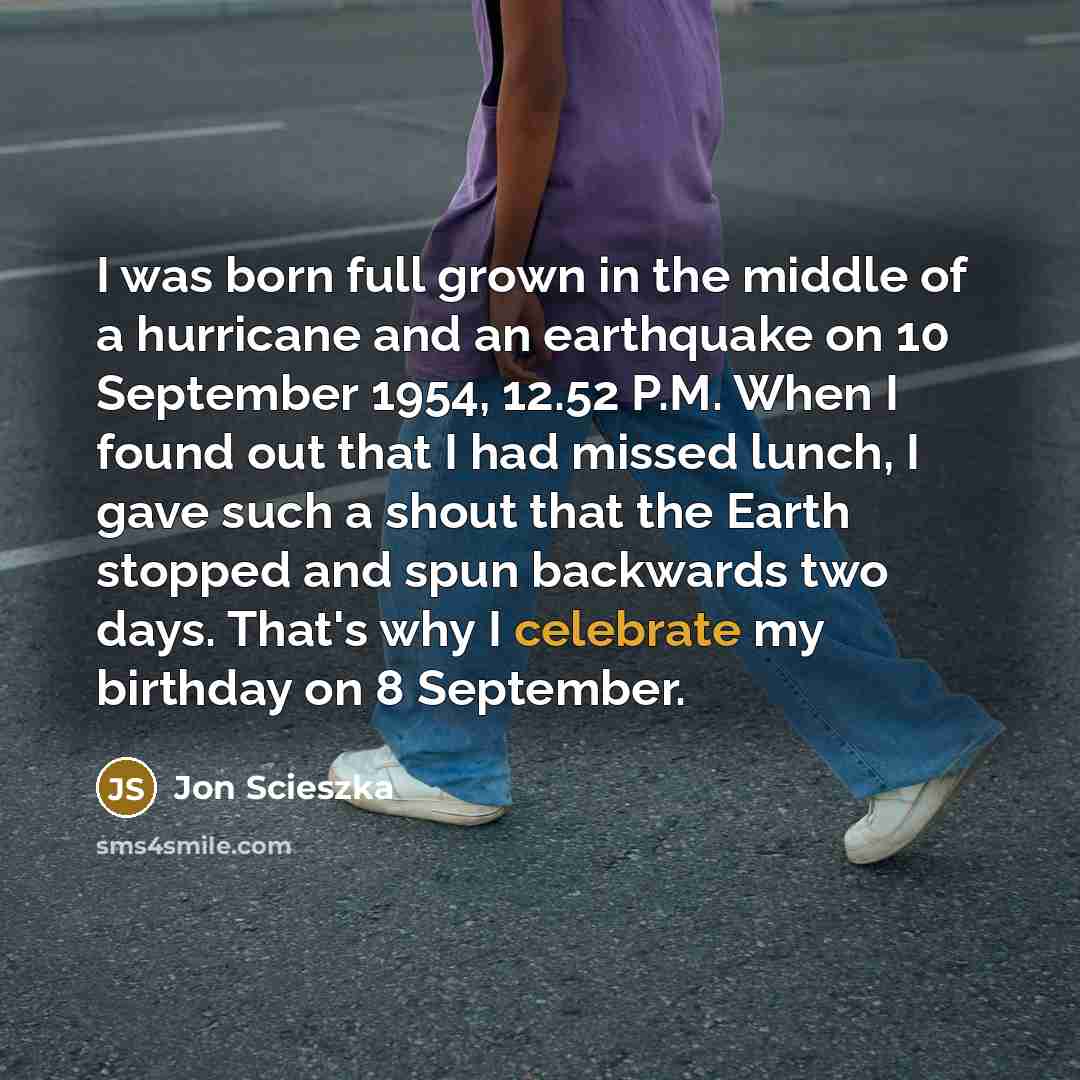 “I was born full grown in the middle of a…” quote by Jon Scieszka