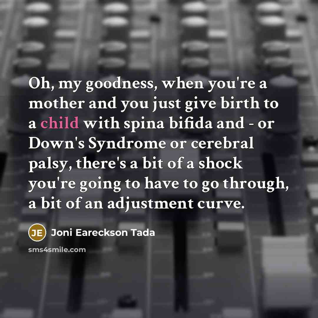 “Oh, my goodness, when you're a mother and you just…” quote by Joni Eareckson Tada