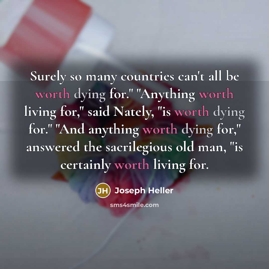 “"Surely so many countries can't all be worth dying for."…” quote by Joseph Heller