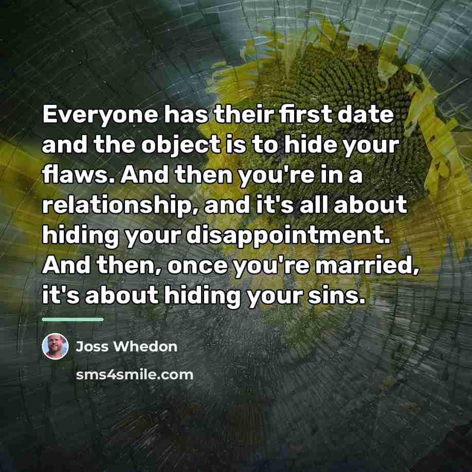 “Everyone has their first date and the object is to…” quote by Joss Whedon