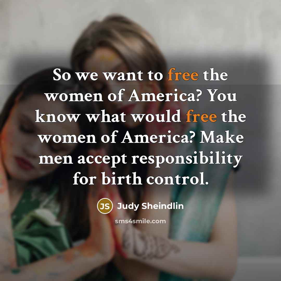 “So we want to free the women of America? You…” quote by Judy Sheindlin