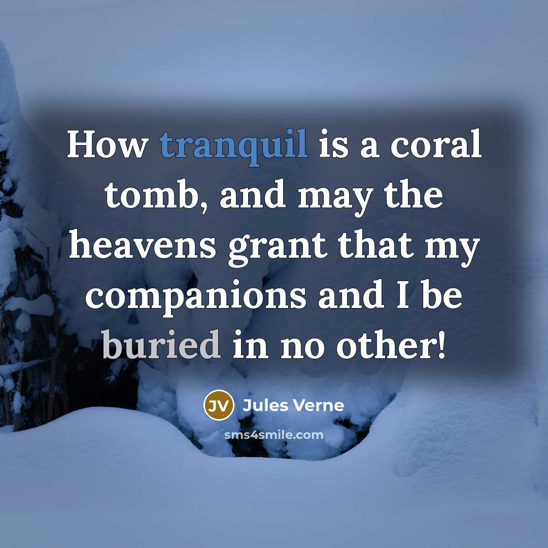 “How tranquil is a coral tomb, and may the heavens…” quote by Jules Verne