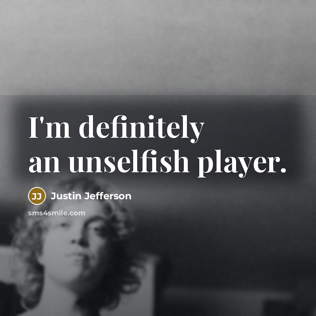 “I'm definitely an unselfish player.…” quote by Justin Jefferson