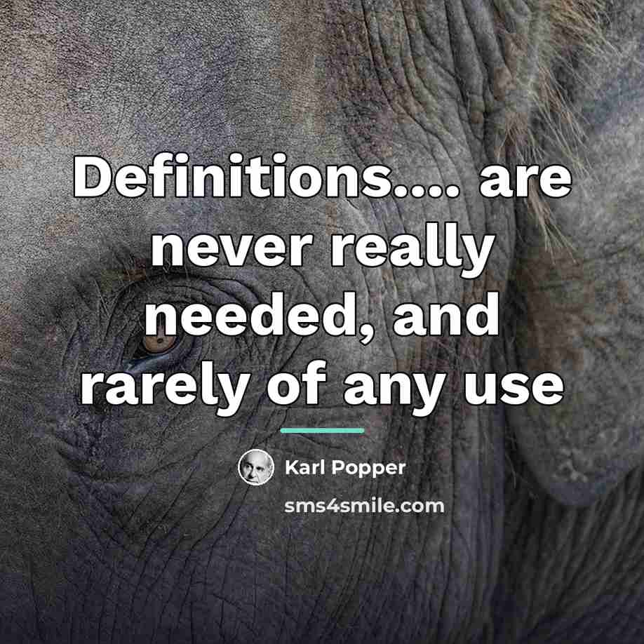 “Definitions.... are never really needed, and rarely of any use…” quote by Karl Popper