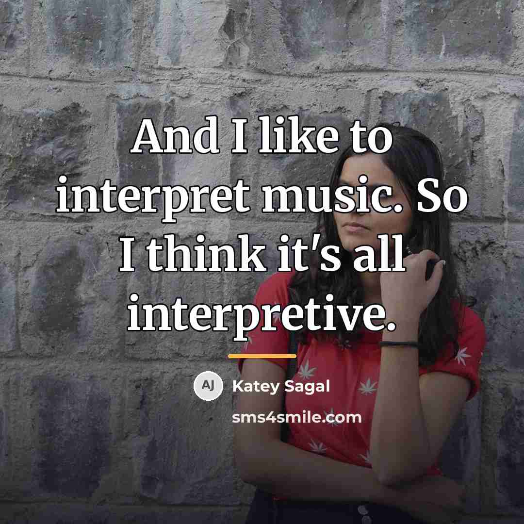 “And I like to interpret music. So I think it's…” quote by Katey Sagal