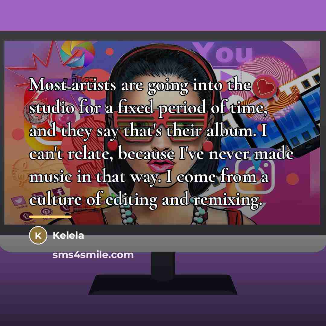 “Most artists are going into the studio for a fixed…” quote by Kelela