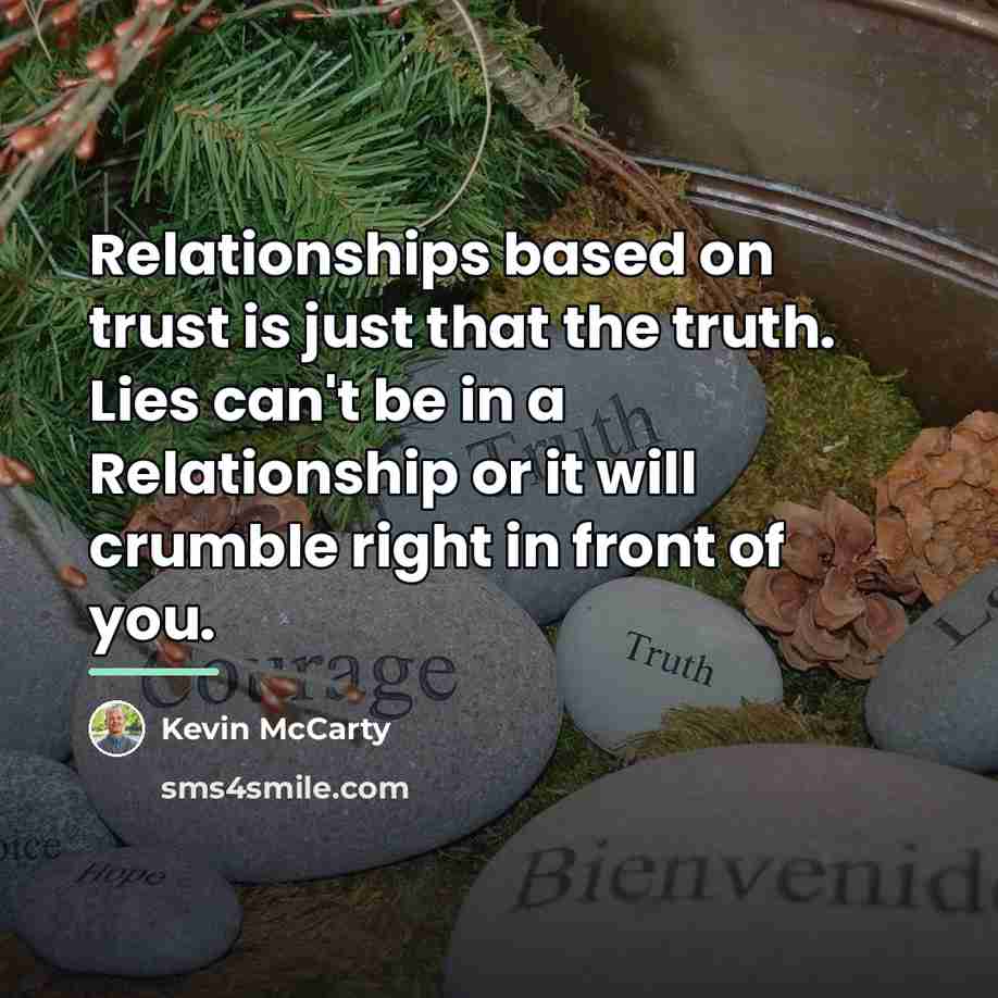 “Relationships based on trust is just that the truth. Lies…” quote by Kevin McCarty