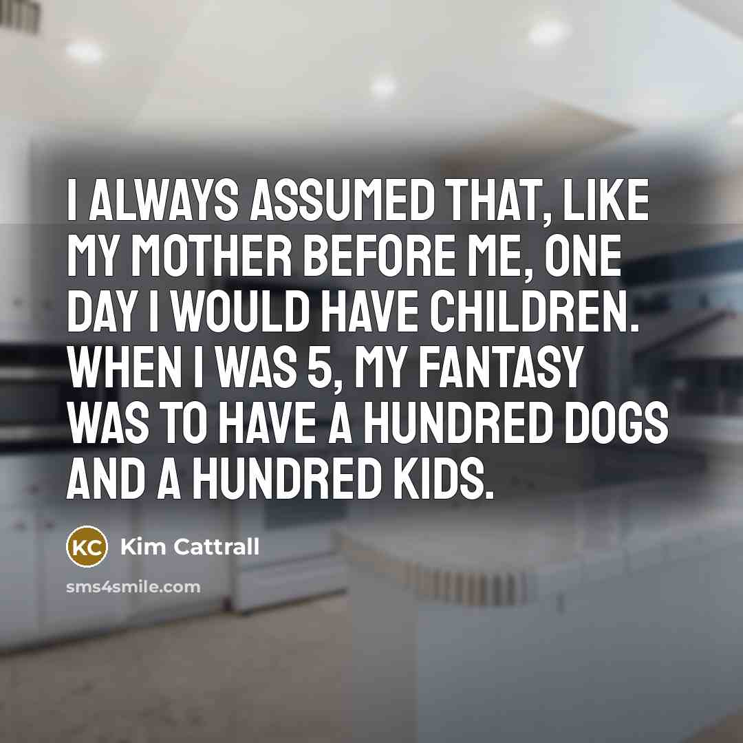 “I always assumed that, like my mother before me, one…” quote by Kim Cattrall