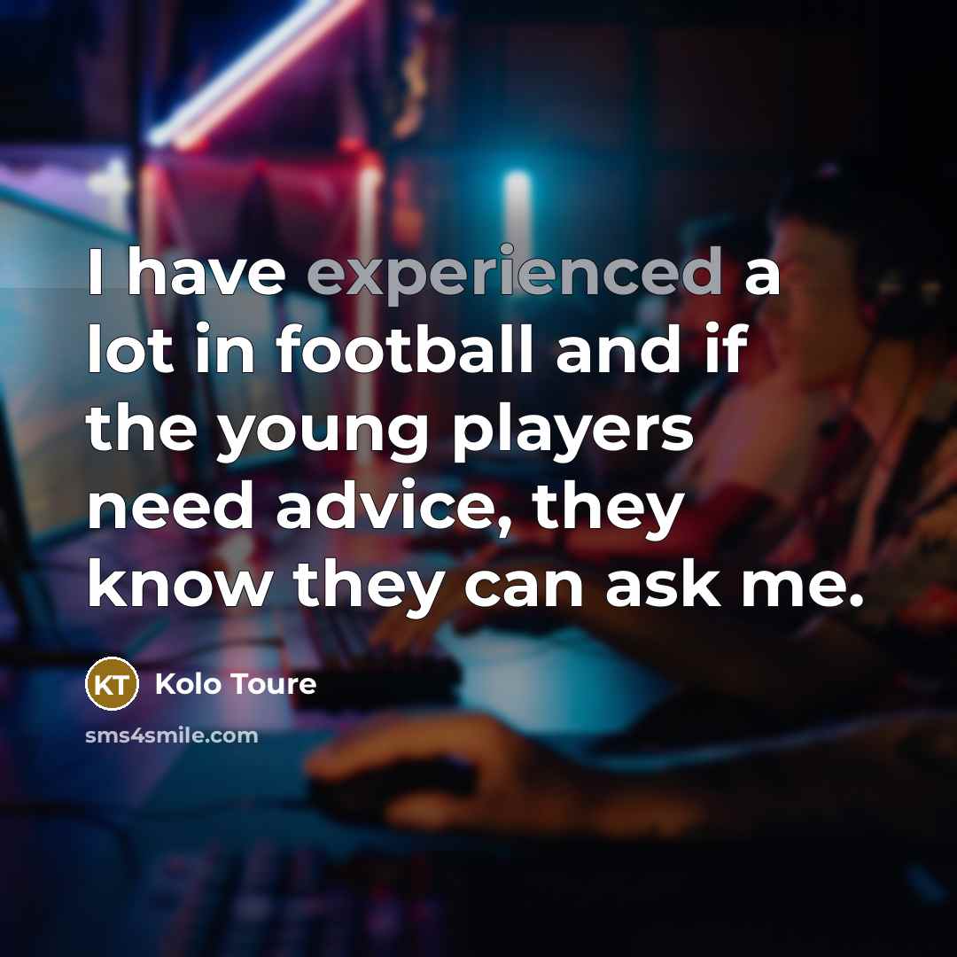 “I have experienced a lot in football and if the…” quote by Kolo Toure