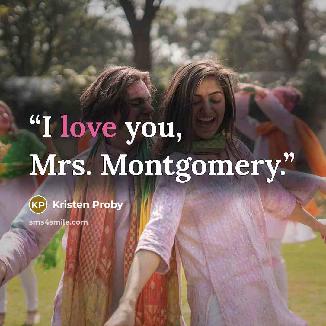 “I love you, Mrs. Montgomery.” quote by Kristen Proby