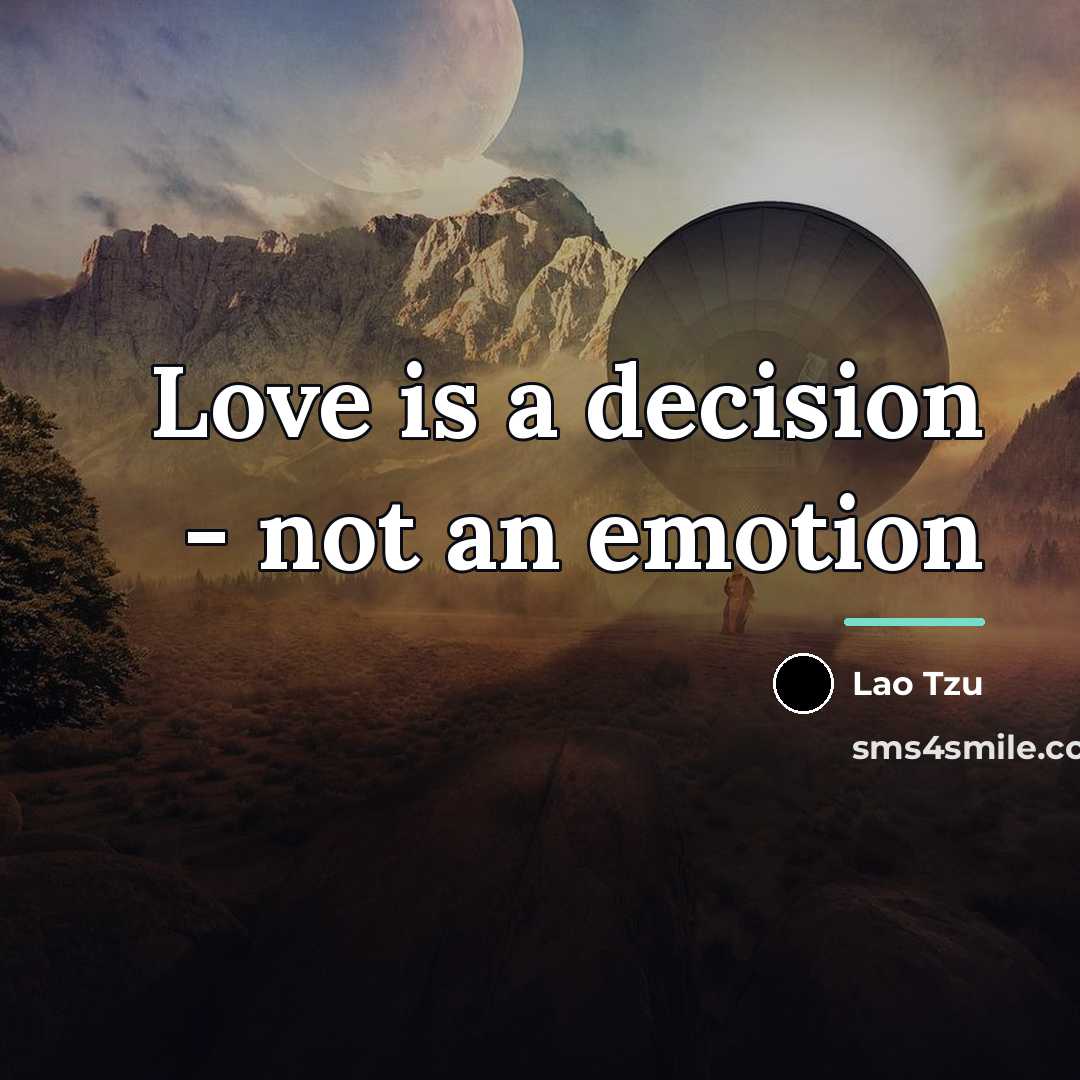 “Love is a decision - not an emotion…” quote by Lao Tzu