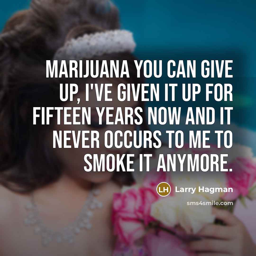 “Marijuana you can give up, I've given it up for…” quote by Larry Hagman