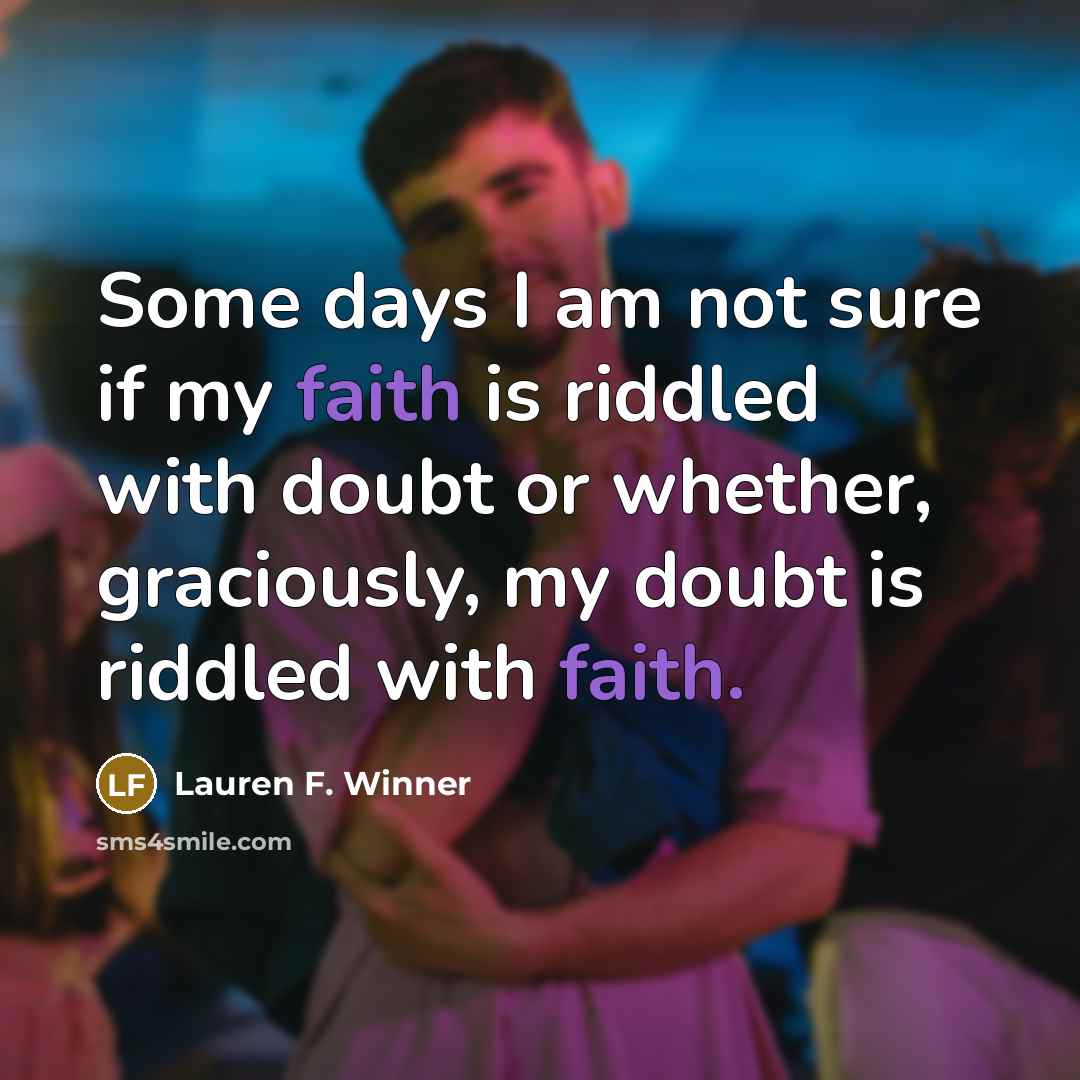 “Some days I am not sure if my faith is…” quote by Lauren F. Winner