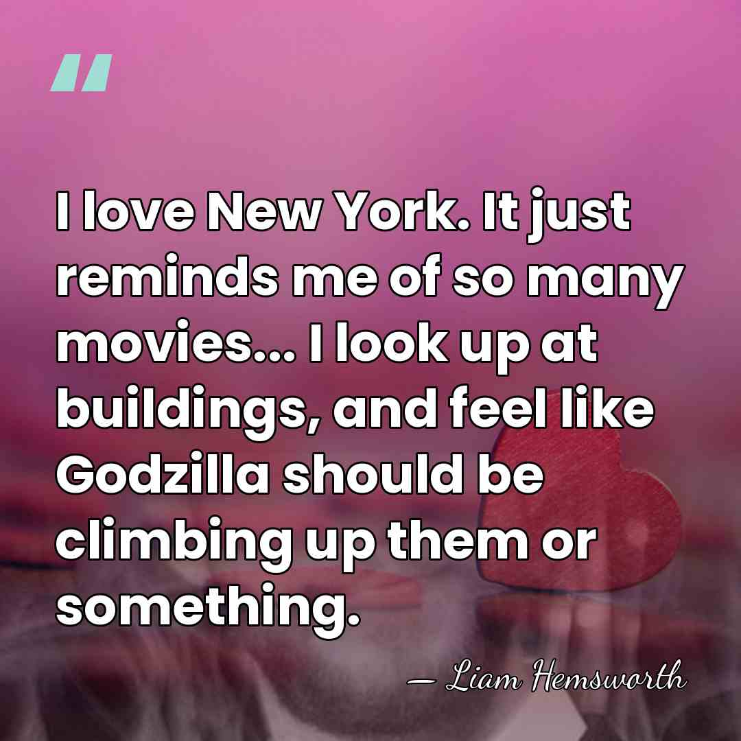 I love New York. It just reminds me of so many movies...&hellip; - Liam Hemsworth