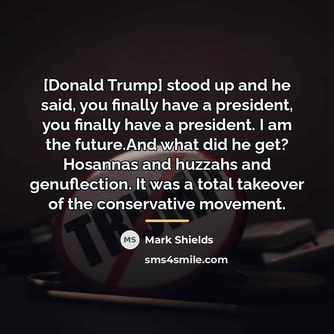 “[Donald Trump] stood up and he said, you finally have…” quote by Mark Shields