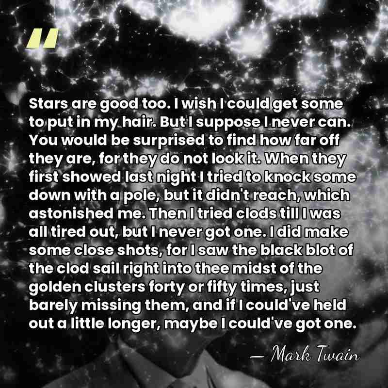 Stars are good too. I wish I could get some to put&hellip; - Mark Twain