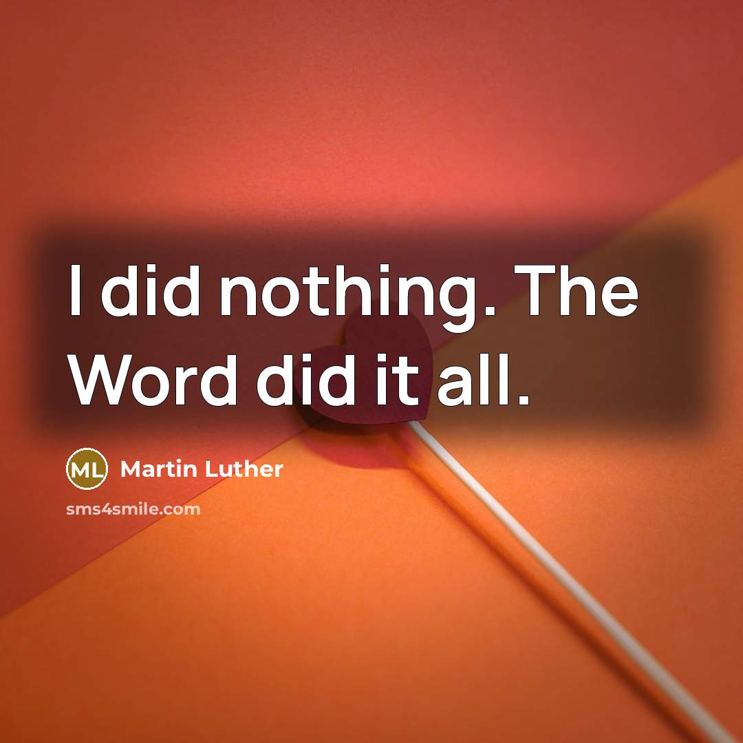 “I did nothing. The Word did it all.…” quote by Martin Luther