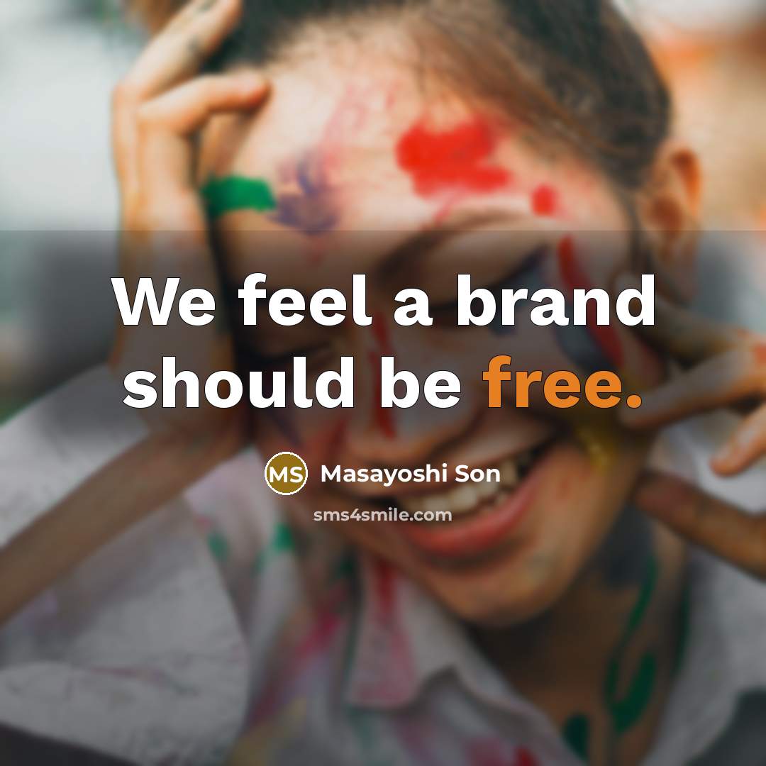 “We feel a brand should be free.…” quote by Masayoshi Son