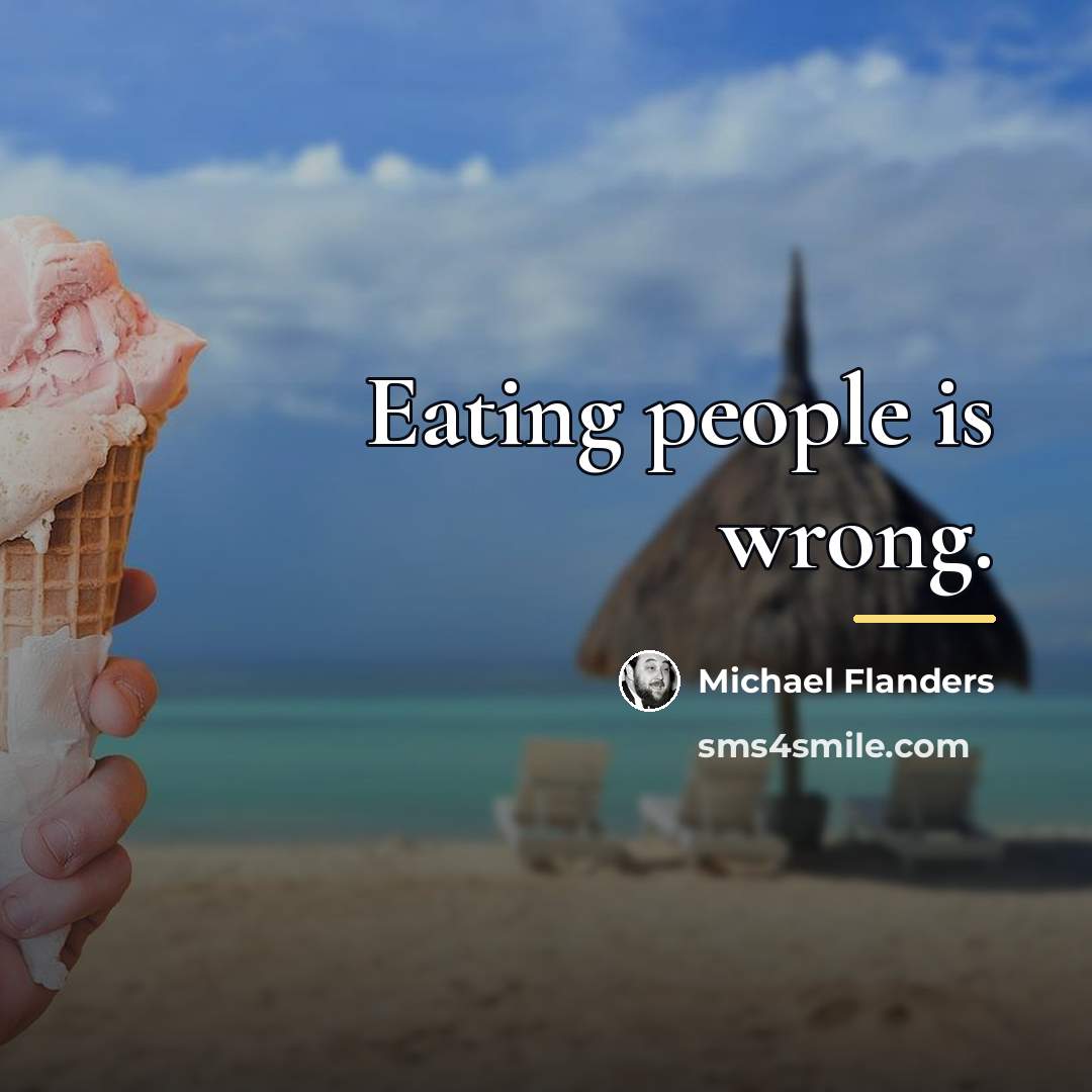 “Eating people is wrong.…” quote by Michael Flanders