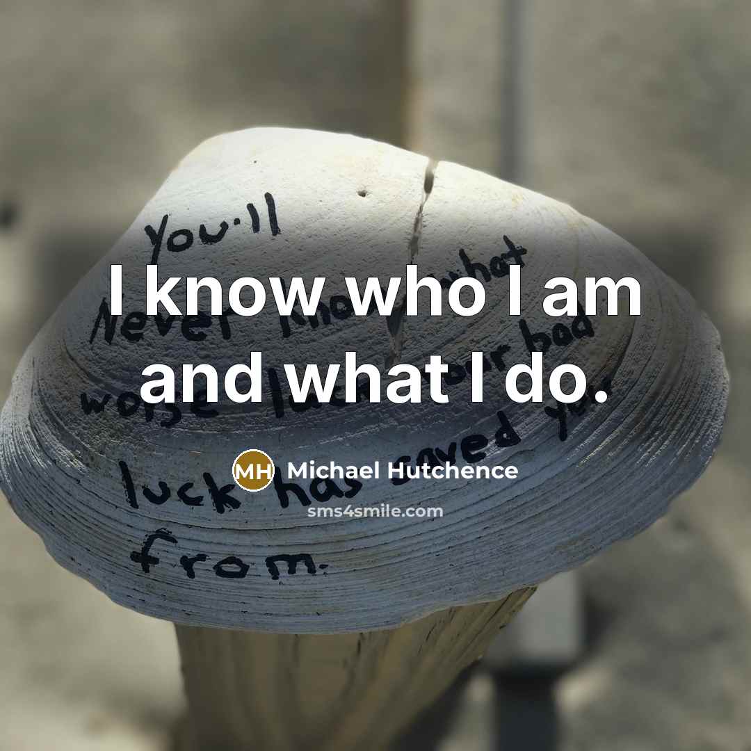 “I know who I am and what I do.…” quote by Michael Hutchence
