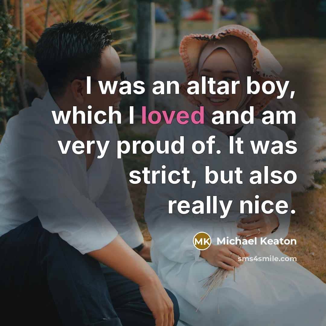 “I was an altar boy, which I loved and am…” quote by Michael Keaton