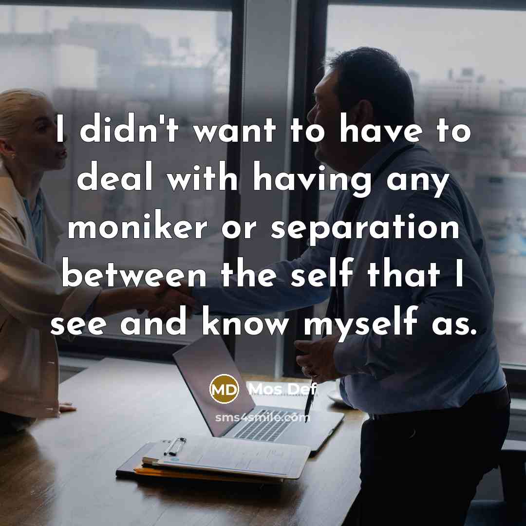 “I didn't want to have to deal with having any…” quote by Mos Def