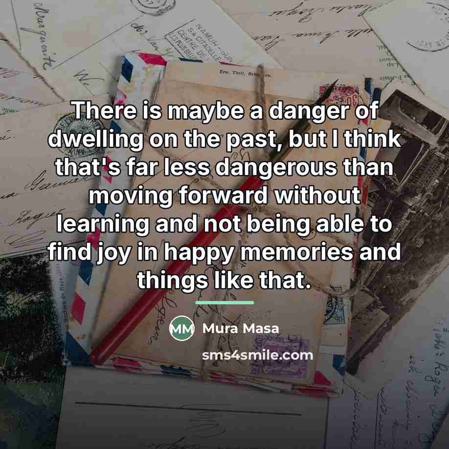 “There is maybe a danger of dwelling on the past,…” quote by Mura Masa