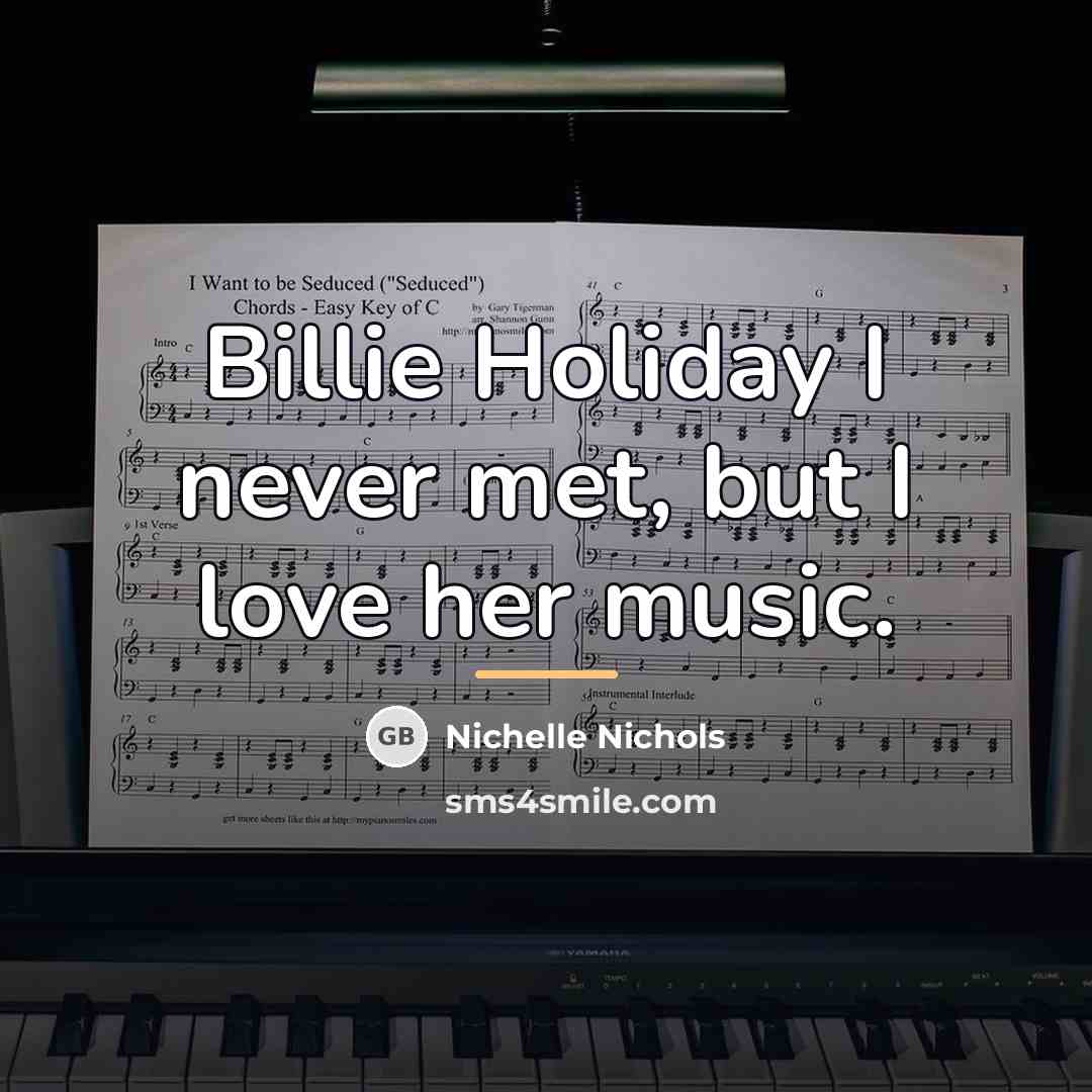 “Billie Holiday I never met, but I love her music.…” quote by Nichelle Nichols
