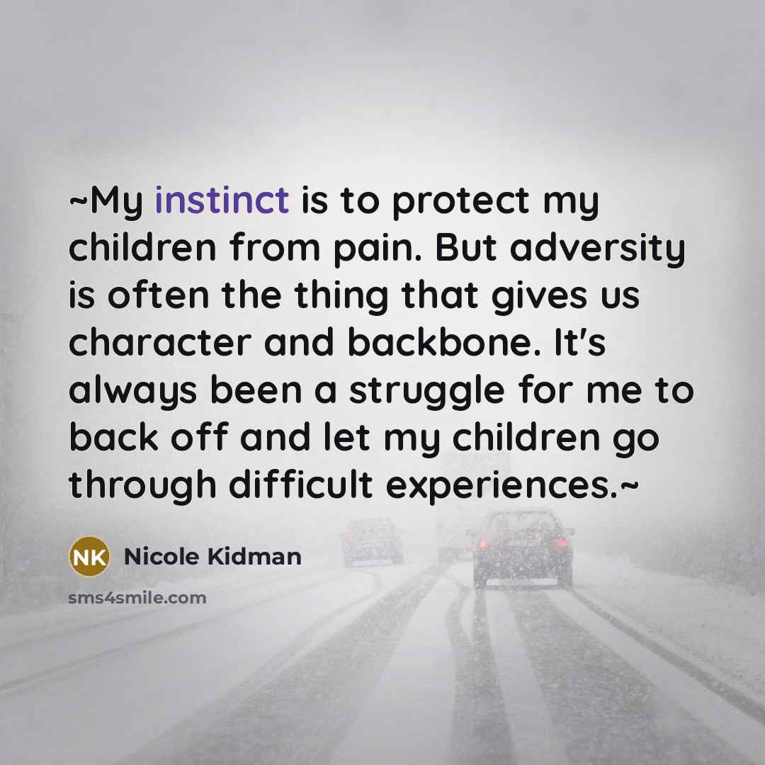 “~My instinct is to protect my children from pain. But…” quote by Nicole Kidman