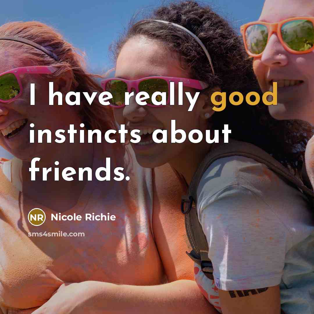 “I have really good instincts about friends.…” quote by Nicole Richie
