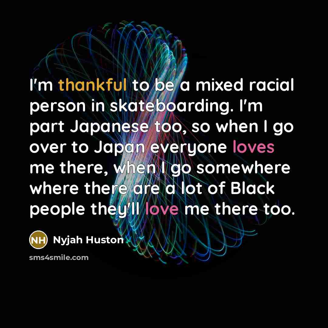 “I'm thankful to be a mixed racial person in skateboarding.…” quote by Nyjah Huston