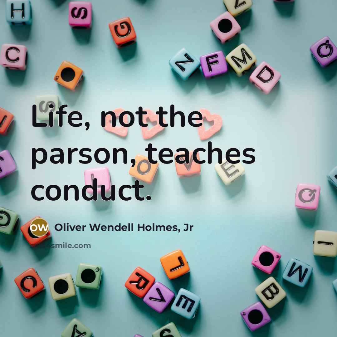 “Life, not the parson, teaches conduct.…” quote by Oliver Wendell Holmes, Jr