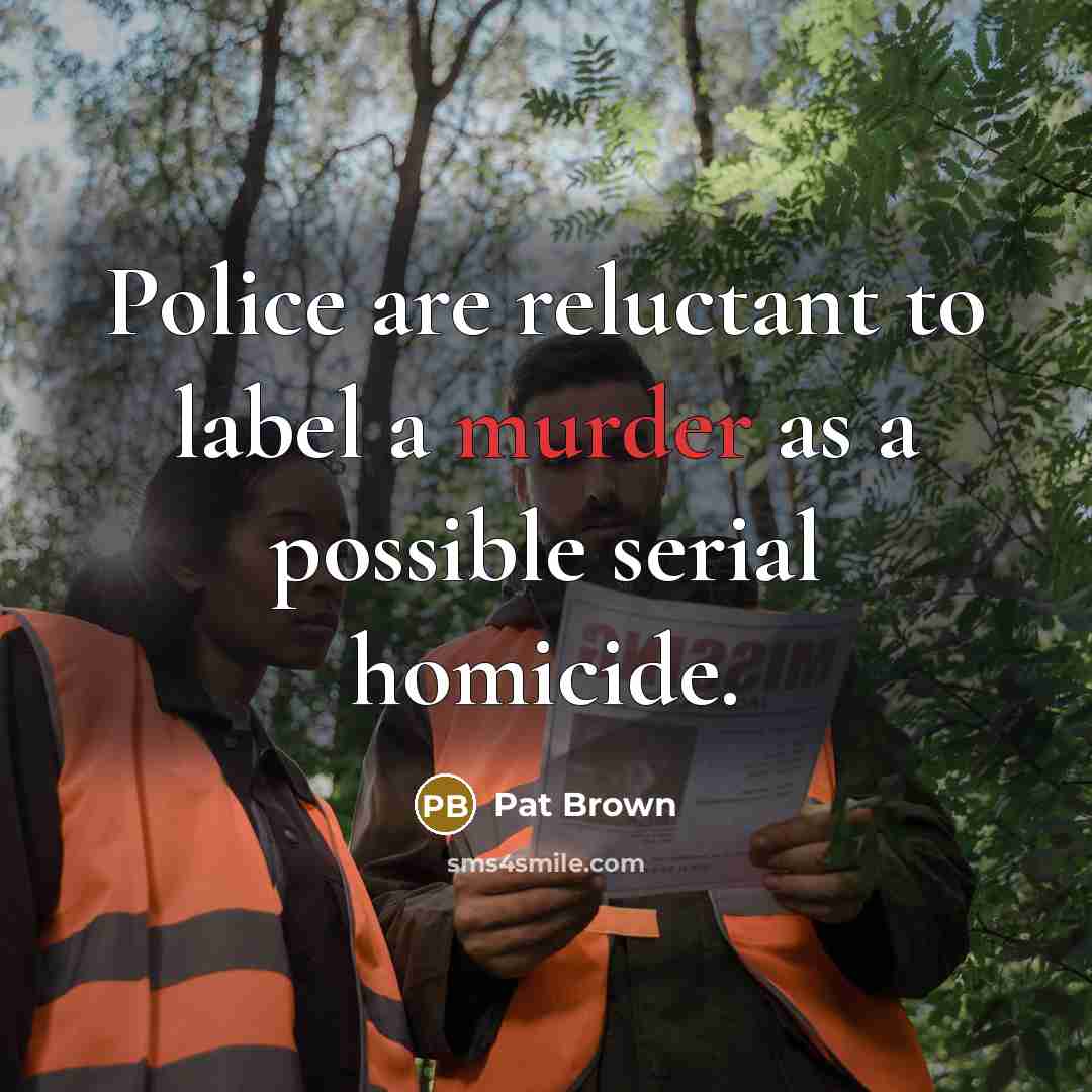 “Police are reluctant to label a murder as a possible…” quote by Pat Brown