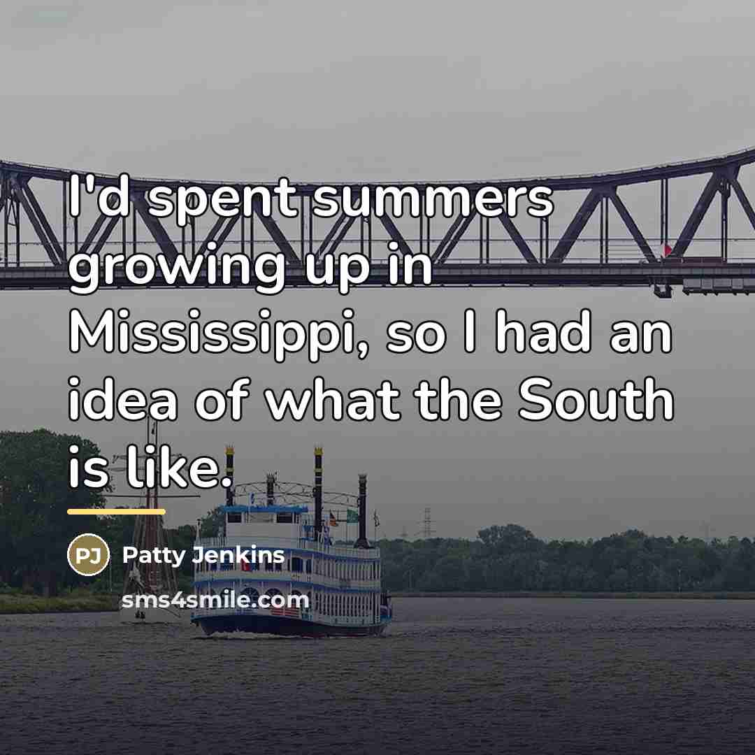 “I'd spent summers growing up in Mississippi, so I had…” quote by Patty Jenkins