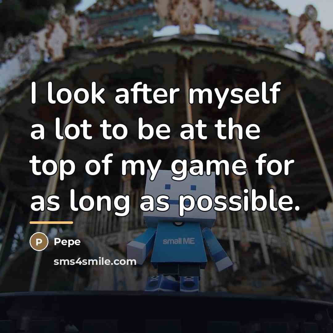 “I look after myself a lot to be at the…” quote by Pepe