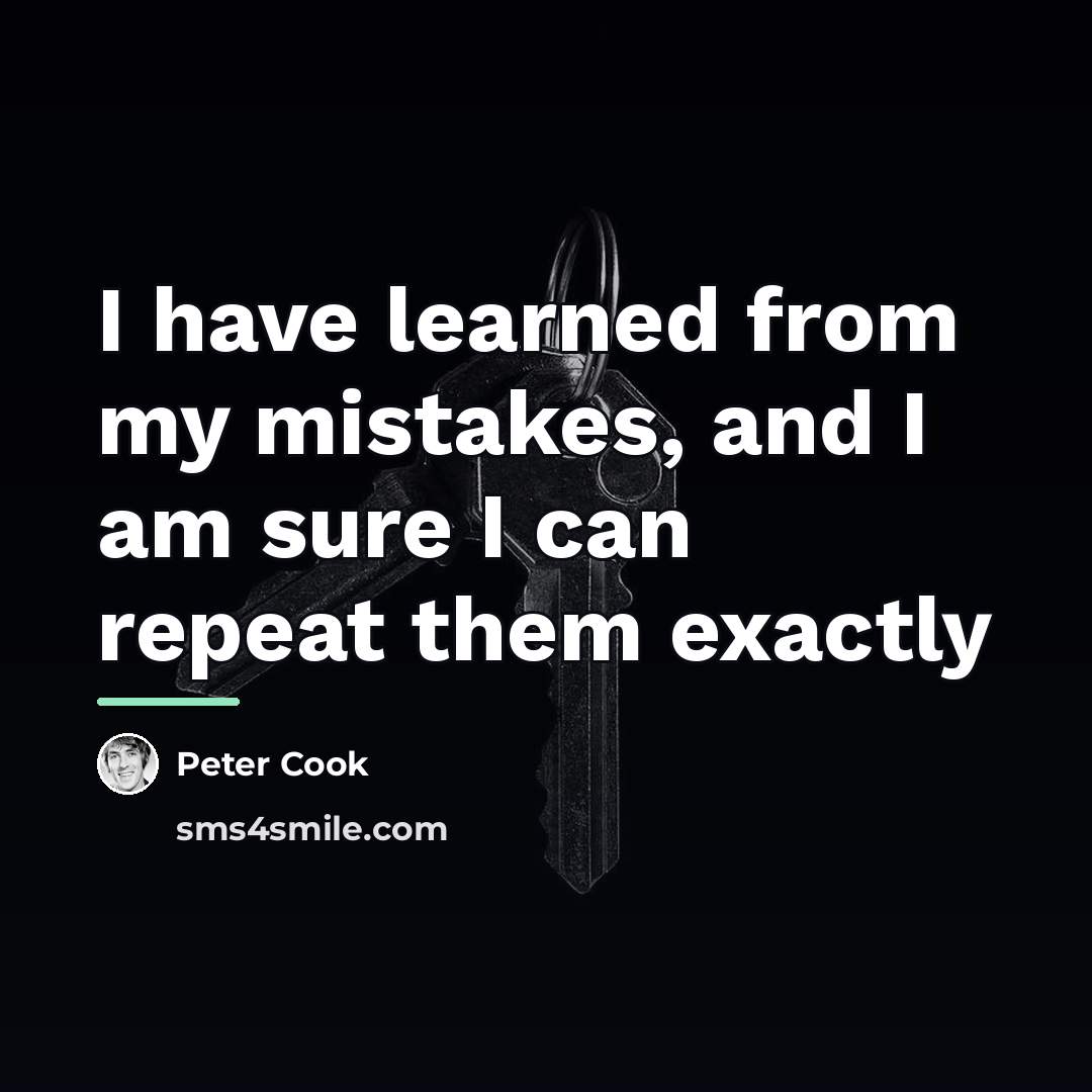 “I have learned from my mistakes, and I am sure…” quote by Peter Cook