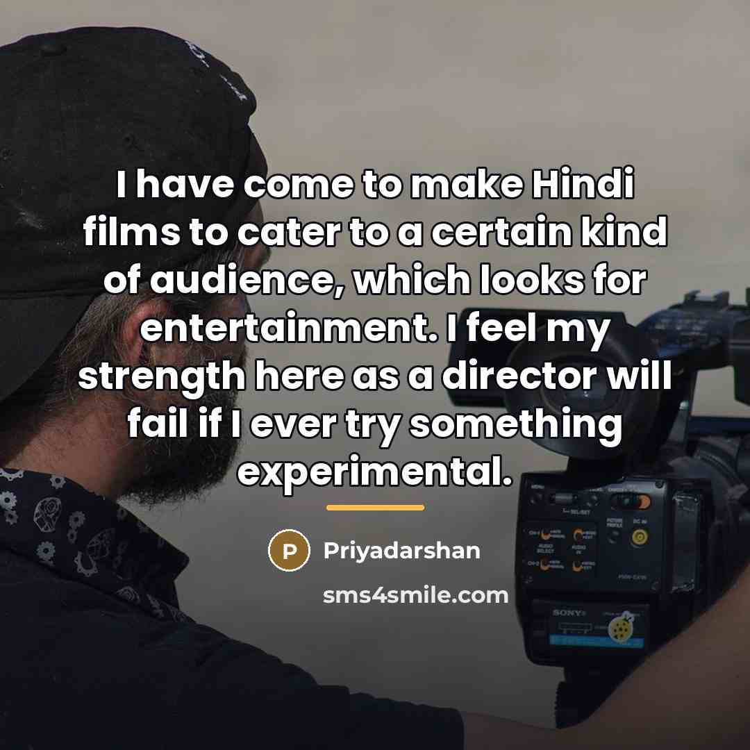 “I have come to make Hindi films to cater to…” quote by Priyadarshan