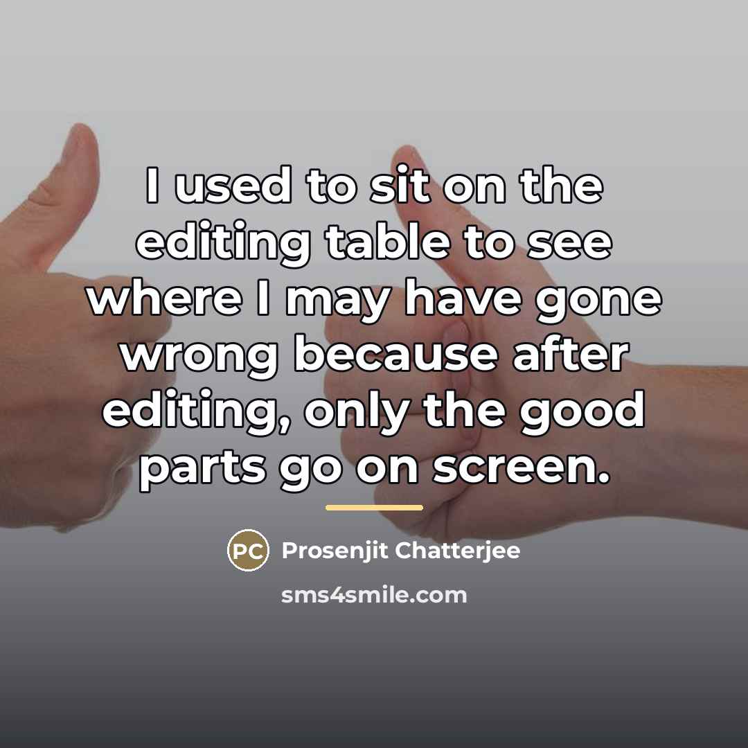 “I used to sit on the editing table to see…” quote by Prosenjit Chatterjee